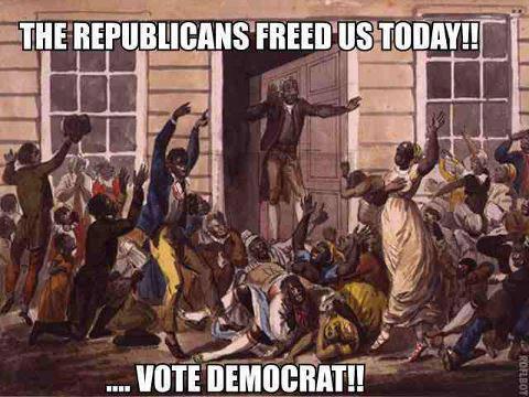 Republicans Freed Us...Vote Democrat